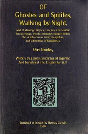 [Gutenberg 51038] • Of Ghostes and Spirites, Walking by Night / And of Straunge Noyses, Crackes, and Sundrie Forewarnings, Which Commonly Happen Before the Death of Men: Great Slaughters, and Alterations of Kingdoms